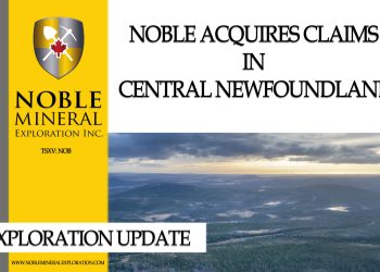 Exploration Update: Noble Acquires Claims in Central Newfoundland