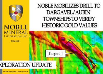Exploration Update Noble Mobilizes Drill to Dargavel/Aubin Townships to Verify Historic Gold Values