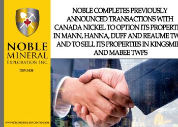 Noble Completes Previously Announced Transactions with Canada Nickel to Option its Properties in Mann, Hanna, Duff and Reaume Twps and to Sell its Properties in Kingsmill and Mabee Twps
