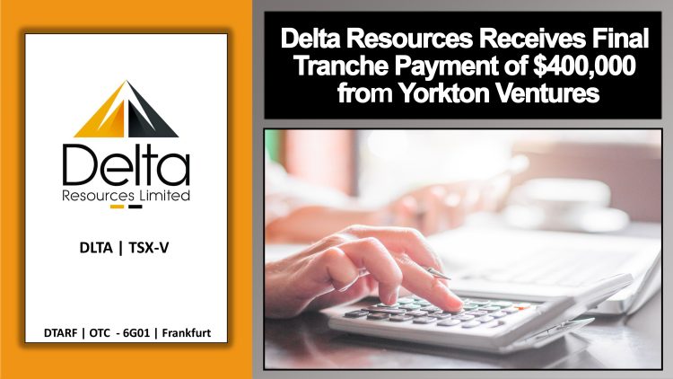 Delta Resources Receives Final Tranche Payment of $400,000 from Yorkton Ventures