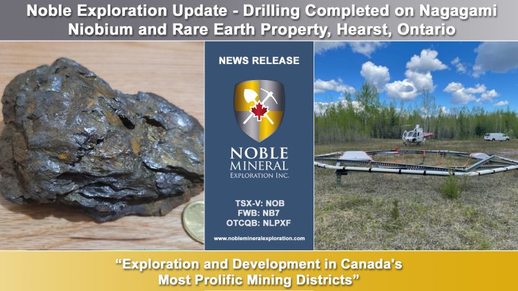 Noble Exploration Update – Drilling Completed on Nagagami Niobium and Rare Earth Property, Hearst, Ontario