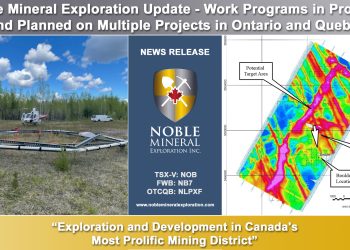 Noble Mineral Exploration Update – Work Programs in Progress and Planned on Multiple Projects in Ontario and Quebec