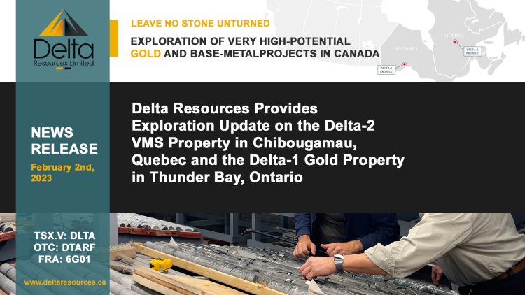 Delta Resources Provides Exploration Update on the Delta-2 VMS Property in Chibougamau, Quebec and the Delta-1 Gold Property in Thunder Bay, Ontario