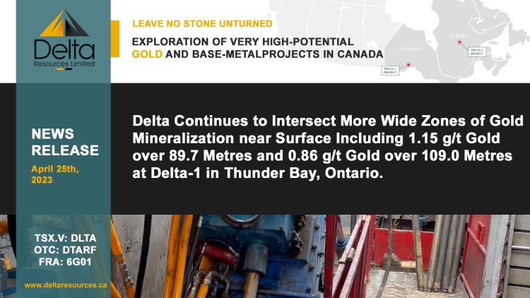 Delta Continues to Intersect More Wide Zones of Gold Mineralization near Surface Including 1.15 g/t Gold over 89.7 Metres and 0.86 g/t Gold over 109.0 Metres at Delta-1 in Thunder Bay, Ontario.