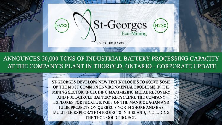 St-Georges Announces 20,000 tons of Industrial Battery Processing Capacity at the Company’s Plant in Thorold, Ontario – Corporate Update