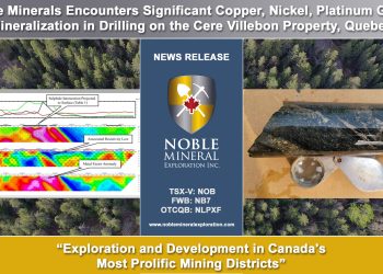 Noble Minerals Encounters Significant Copper, Nickel, Platinum Group Mineralization in Drilling on the Cere Villebon Property, Quebec