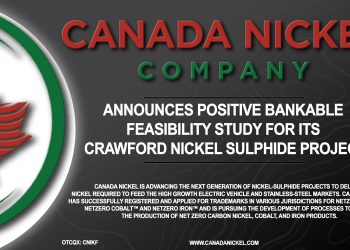 Canada Nickel Announces Positive Bankable Feasibility Study For its Crawford Nickel Sulphide Project