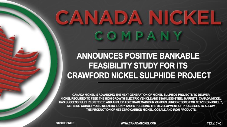 Canada Nickel Announces Positive Bankable Feasibility Study For its Crawford Nickel Sulphide Project
