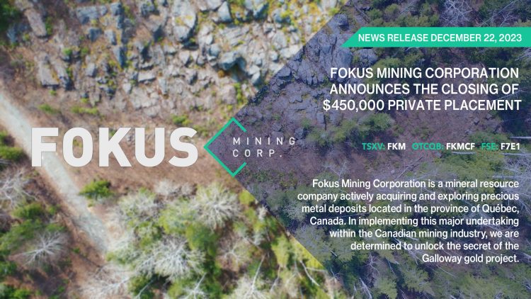 FOKUS MINING CORPORATION ANNOUNCES CLOSING OF $450,000 PRIVATE PLACEMENT