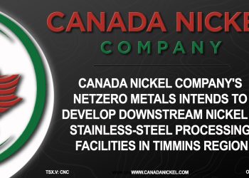 Canada Nickel Company’s NetZero Metals Intends to Develop Downstream Nickel & Stainless-Steel Processing Facilities in Timmins Region