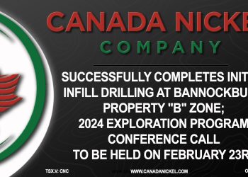 Canada Nickel Successfully Completes Initial Infill Drilling at Bannockburn Property “B” Zone; 2024 Exploration Program Conference Call to be Held on February 23