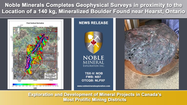 Noble Minerals Completes Geophysical Surveys in proximity to the Location of a 140 kg, Mineralized Boulder Found near Hearst, Ontario
