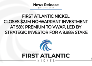 First Atlantic Nickel Closes $2.1M No-Warrant Investment at 58% Premium to VWAP, Led by Strategic Investor for a 9.98% Stake