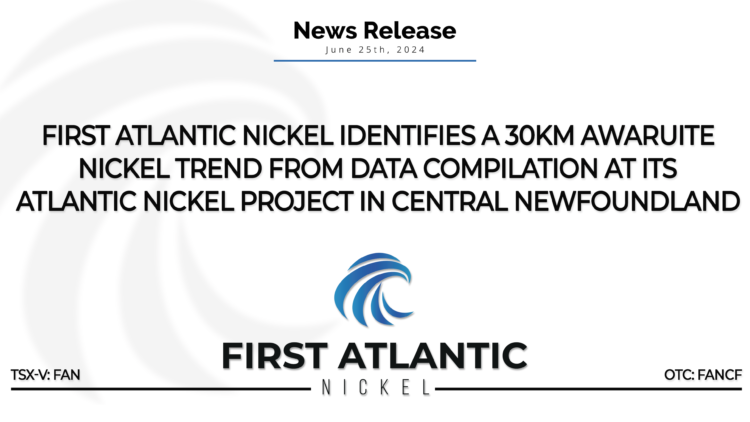 First Atlantic Nickel Identifies 30km Awaruite Nickel Trend From Data Compilation at its Atlantic Nickel Project in Central Newfoundland