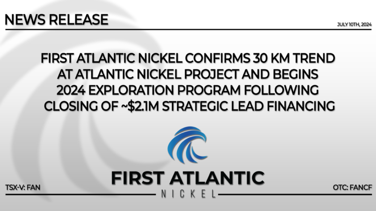 First Atlantic Nickel Confirms 30 km Trend at Atlantic Nickel Project and Begins 2024 Exploration Program Following Closing of ~$2.1M Strategic Lead Financing