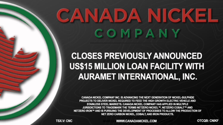Canada Nickel Closes Previously Announced US$15 Million Loan Facility with Auramet International, Inc.