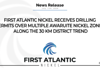 FIRST ATLANTIC NICKEL RECEIVES DRILLING PERMITS OVER MULTIPLE AWARUITE NICKEL ZONES ALONG 30 KM DISTRICT TREND