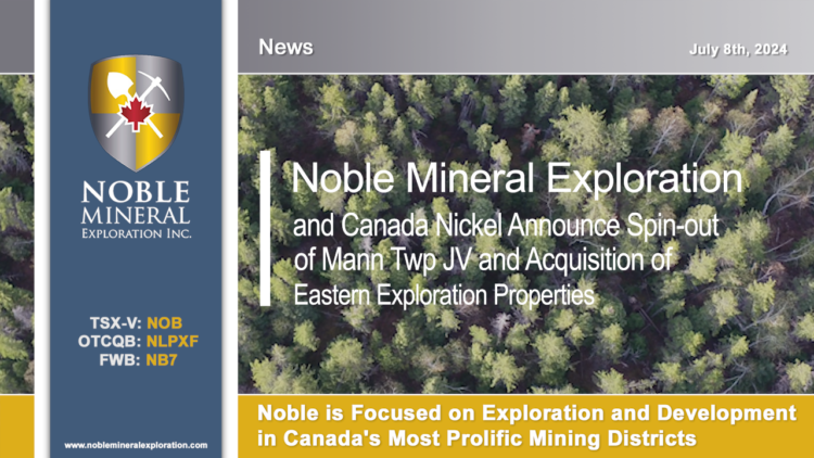 Noble and Canada Nickel Announce Spin-out of Mann Twp JV and Acquisition of Eastern Exploration Properties
