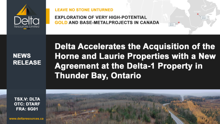 Delta Accelerates the Acquisition of the Horne and Laurie Properties with a New Agreement at the Delta-1 Property in Thunder Bay, Ontario