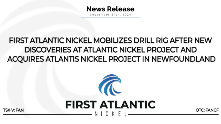 First Atlantic Nickel Mobilizes Drill Rig After New Discoveries at Atlantic Nickel Project and Acquires Atlantis Nickel Project in Newfoundland