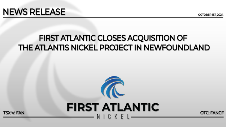 First Atlantic Closes Acquisition of the Atlantis Nickel Project in Newfoundland