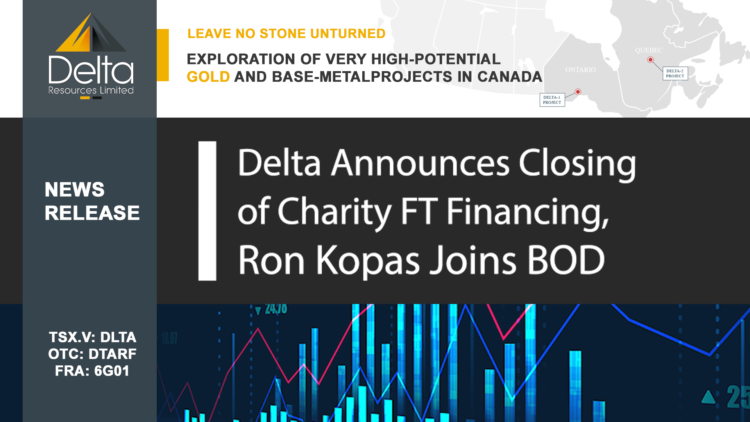 Delta Resources Announces Closing of a Premium Charity Flow Through Financing and Ron Kopas Joins the Board of Directors