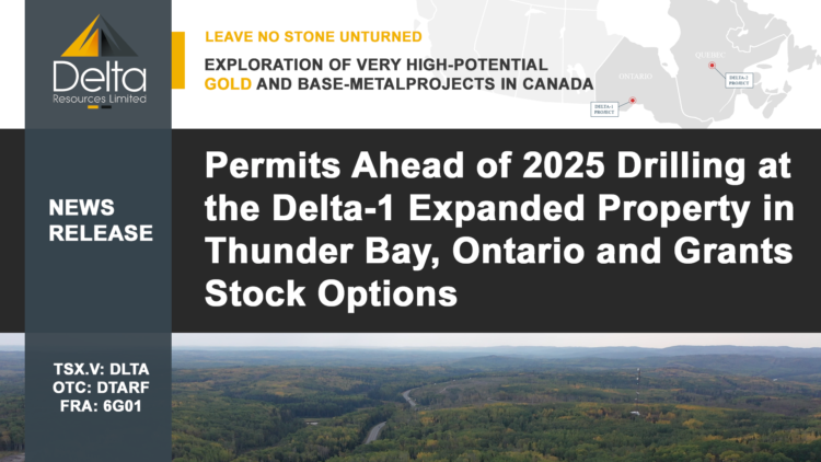 Delta Receives Exploration Permits Ahead of 2025 Drilling at the Delta-1 Expanded Property in Thunder Bay, Ontario and Grants Stock Options