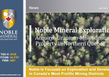 Noble Minerals Acquires Uranium-Molybdenum Property in Northern Quebec