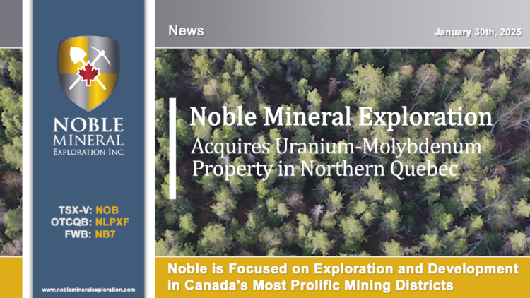 Noble Minerals Acquires Uranium-Molybdenum Property in Northern Quebec