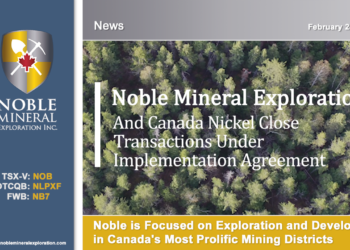 Noble and Canada Nickel Close Transactions Under Implementation Agreement