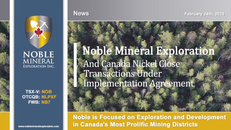 Noble and Canada Nickel Close Transactions Under Implementation Agreement