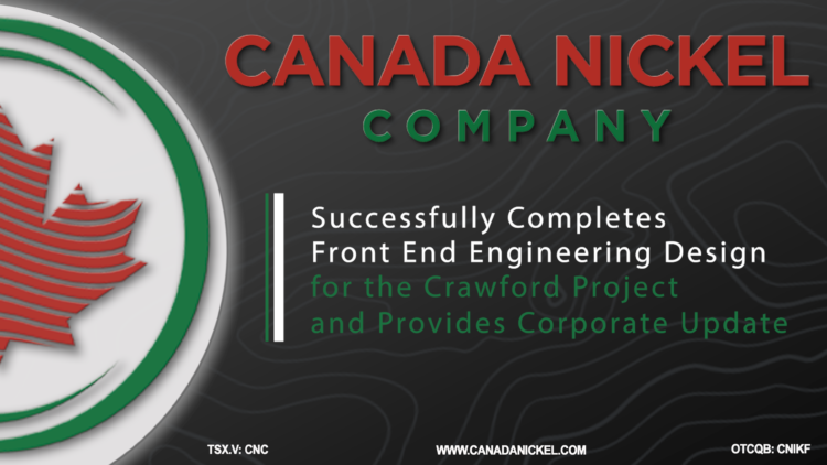 Canada Nickel Successfully Completes Front End Engineering Design for the Crawford Project and Provides Corporate Update