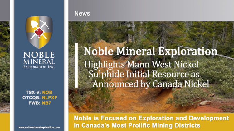 Noble Mineral highlights Mann West Nickel Sulphide Initial Resource as announced by Canada Nickel