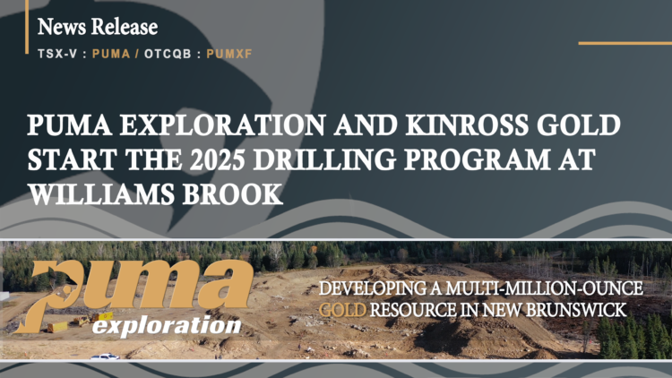 Puma Exploration and Kinross Gold Start the 2025 Drilling Program at Williams Brook