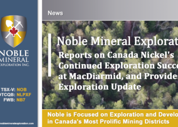 Noble Reports on Canada Nickel’s Continued Exploration Success at MacDiarmid, Provides Exploration Update
