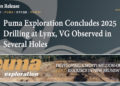 Puma Exploration Concludes 2025 Drilling at Lynx, VG Observed in Several Holes