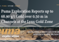 Puma Exploration Reports up to 68.90 g/t Gold over 0.50 m in Channels at the Lynx Gold Zone