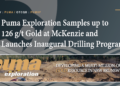 Puma Exploration Samples up to 126 g/t Gold at McKenzie and Launches Inaugural Drilling Program