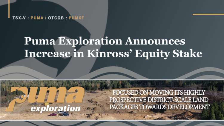 Puma Exploration Announces Increase in Kinross’ Equity Stake