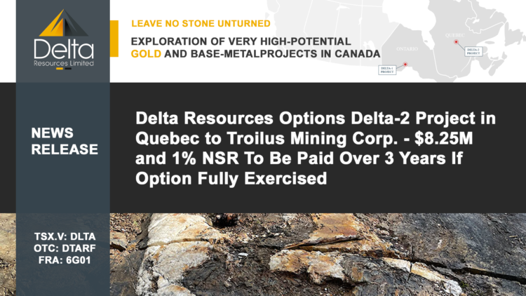 Delta Resources Options Delta-2 Project in Quebec to Troilus Mining Corp. – $8.25M and 1% NSR To Be Paid Over 3 Years If Option Fully Exercised