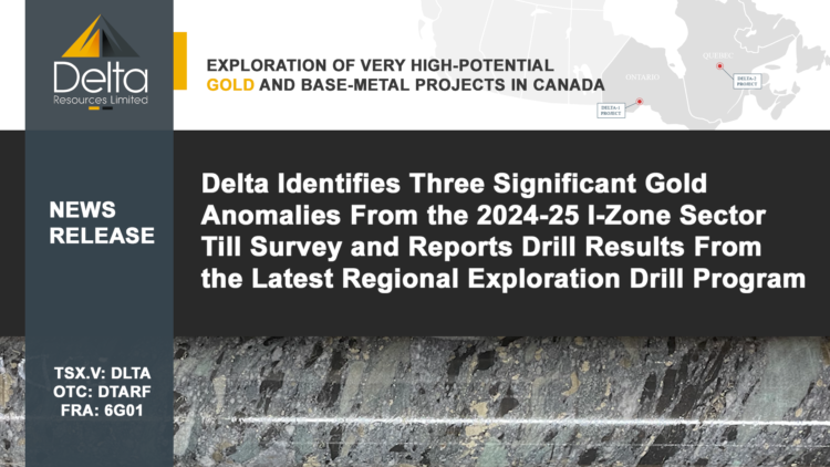 Delta Identifies Three Significant Gold Anomalies From the 2024-25 I-Zone Sector Till Survey and Reports Drill Results From the Latest Regional Exploration Drill Program