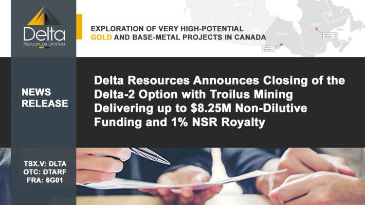Delta Resources Announces Closing of the Delta-2 Option with Troilus Mining Delivering up to $8.25M Non-Dilutive Funding and 1% NSR Royalty