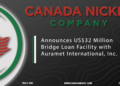 Canada Nickel Announces US$32 Million Bridge Loan Facility with Auramet International, Inc.