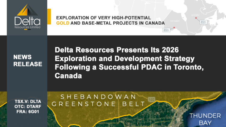 Delta Resources Presents Its 2026 Exploration and Development Strategy Following a Successful PDAC in Toronto, Canada