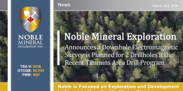 Noble Announces a Downhole Electromagnetic Survey is Planned for 2 Drillholes in the Recent Timmins Area Diamond Drill Program