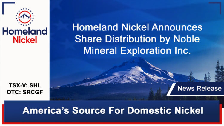 Homeland Nickel Announces Homeland Share Distribution by Noble Mineral Exploration Inc.