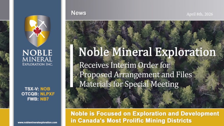 Noble Receives Interim Order for Proposed Arrangement and Files Materials for Special Meeting