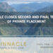 Pinnacle Closes Second and Final Tranche of Private Placement