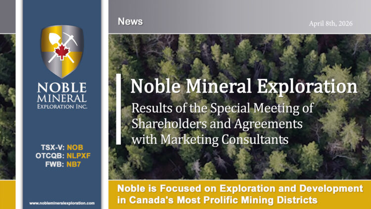 Noble Announces Results of the Special Meeting of Shareholders and Agreements with Marketing Consultants