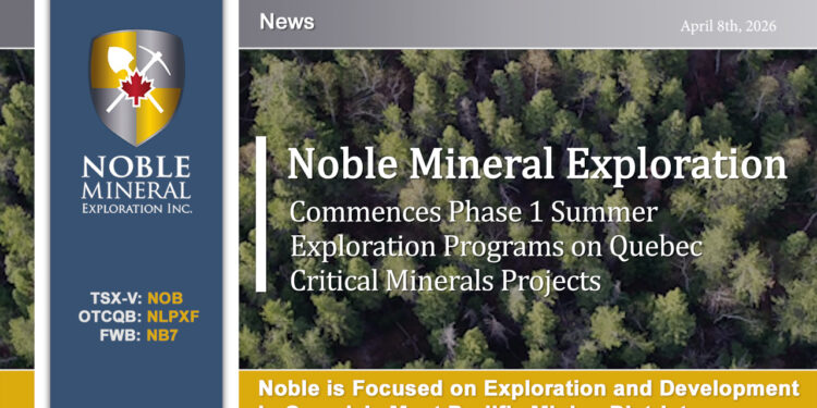 Noble Mineral Exploration Inc. Commences Phase 1 Summer Exploration Programs on Quebec Critical Minerals Projects